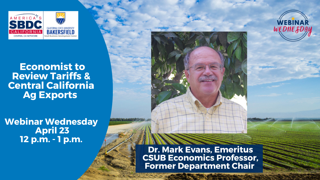Economist, Dr. Mark Evans, will examine tariffs and Central California exports at the free SBDC webinar on April 23 from noon to 1 PM